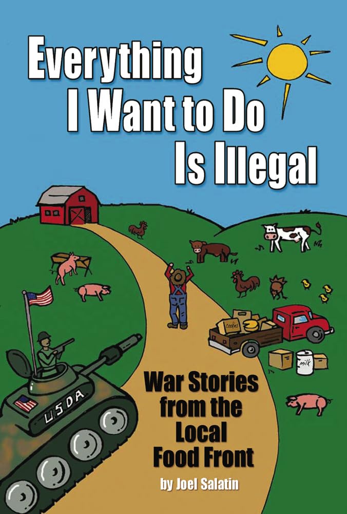 Book Cover for Everything I want to Do is Illegal:  War Stories from the Local Food Front by Joel Salatin