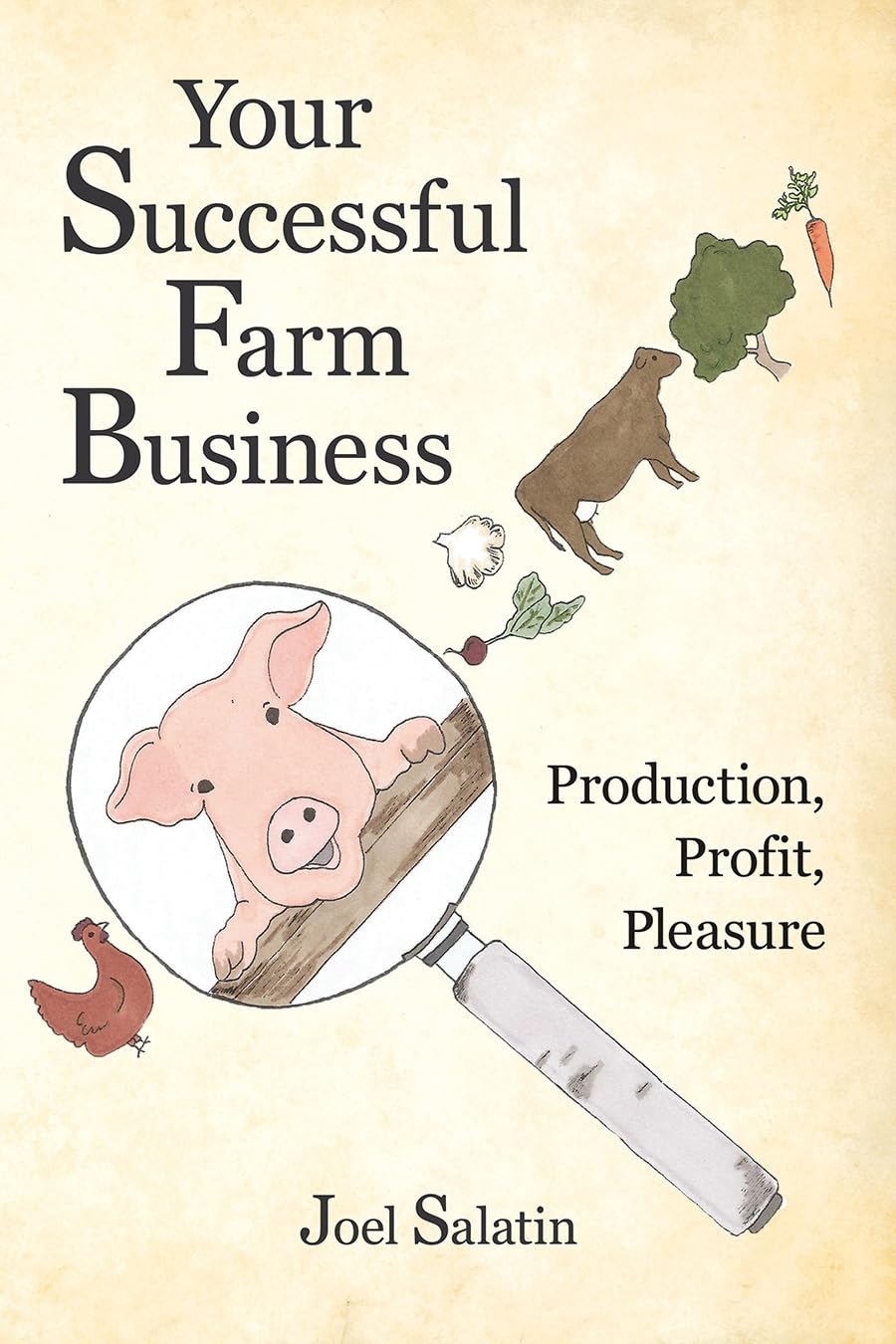 Book cover for Your successful Farm Business: Production, Profit, Pleasure by Joel Salatin