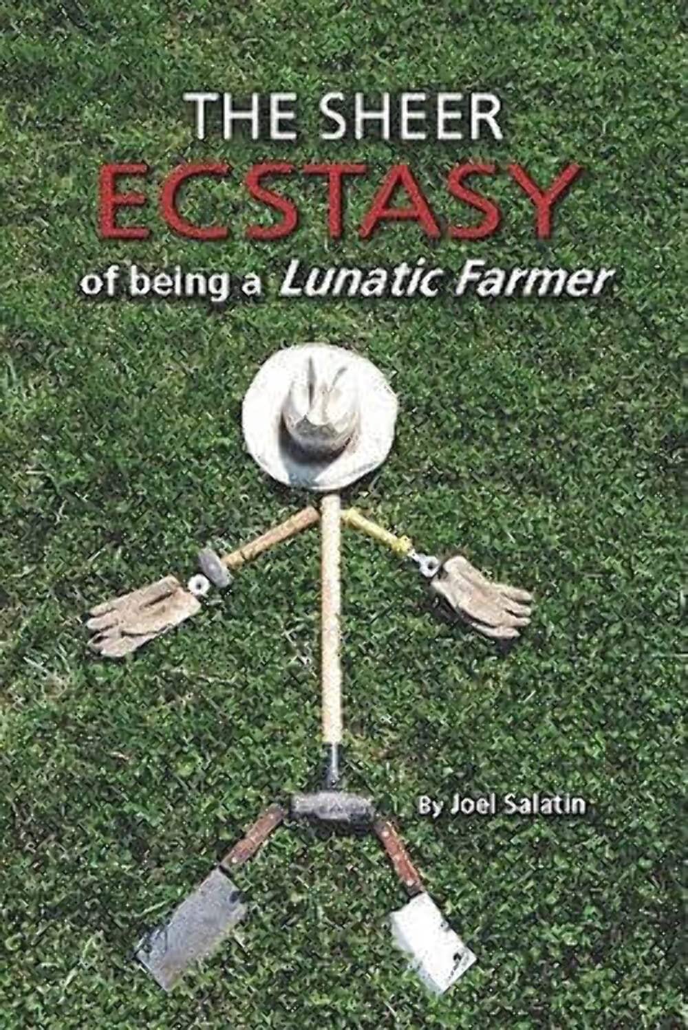 Book Cover for the Sheer Ecstasy of being a Lunatic Farmer by Joel Salatin